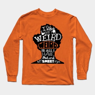 Weird Is All I Have Long Sleeve T-Shirt